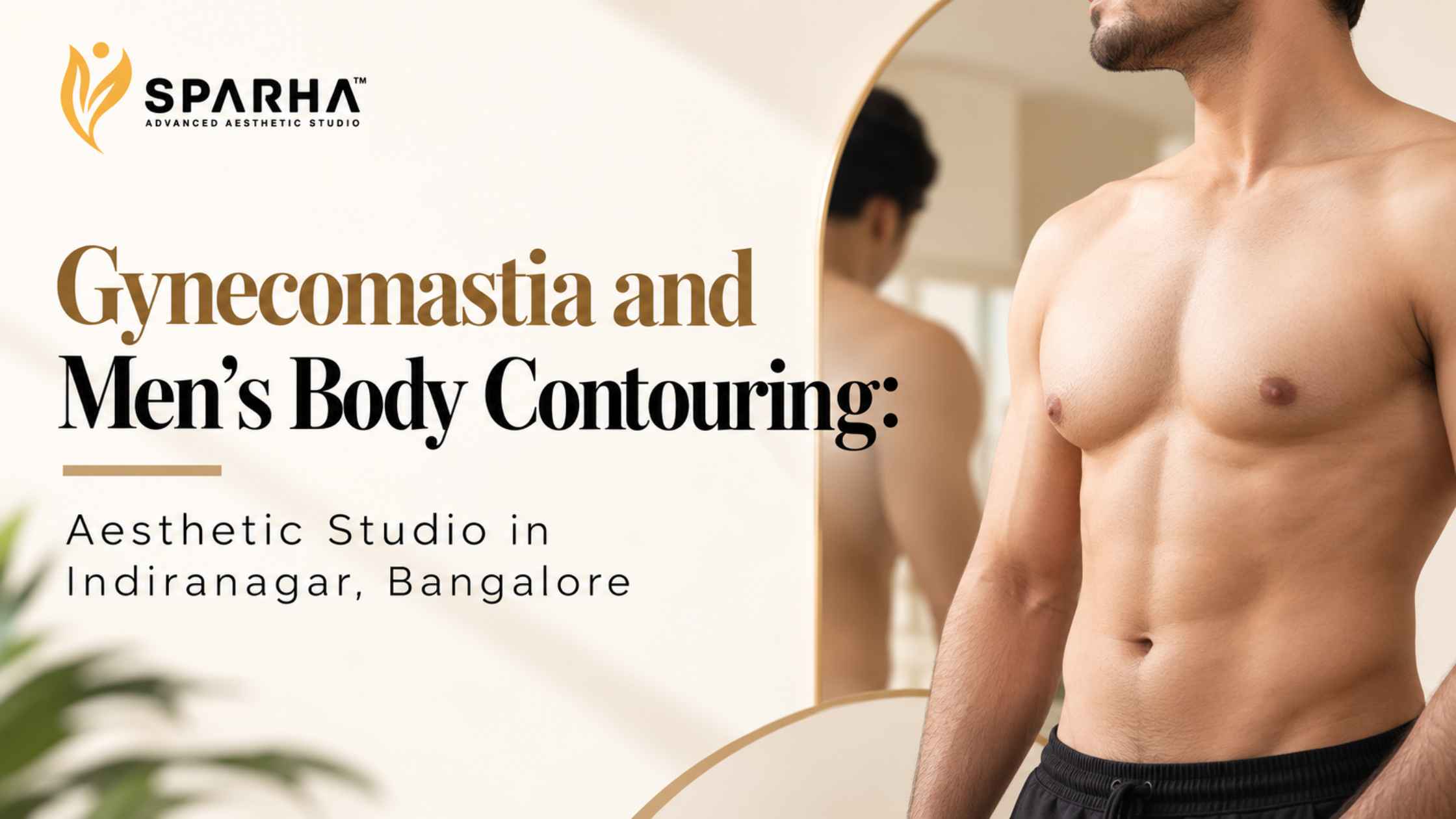 Gynecomastia and Men’s Body Contouring : Aesthetic Studio in Indiranagar, Bangalore